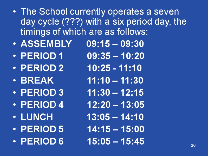 20 The School currently operates a seven day cycle (???) with a six period